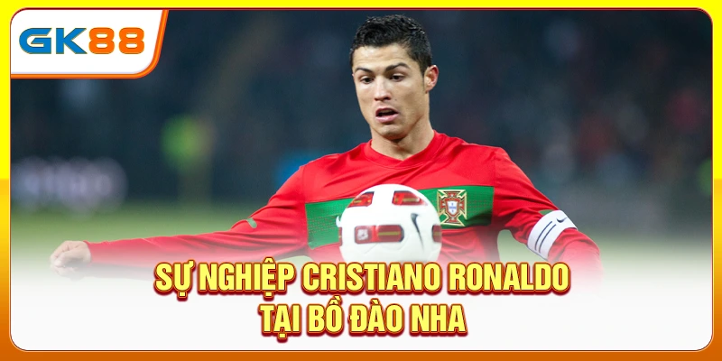 Sự nghiệp Cristiano Ronaldo tại Bồ Đào Nha