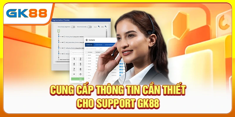 Cung cấp thông tin cần thiết cho support GK88