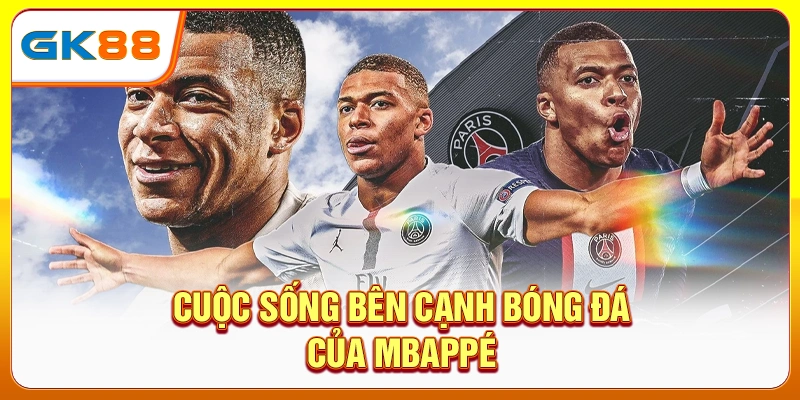 Cuộc sống bên cạnh bóng đá của Mbappé