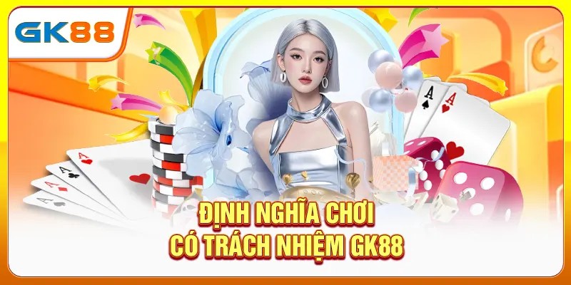 Định nghĩa chơi có trách nhiệm GK88