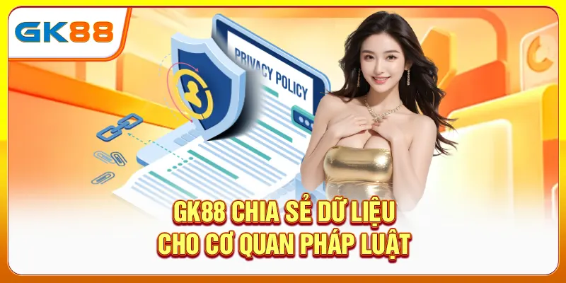 GK88 chia sẻ dữ liệu cho cơ quan pháp luật