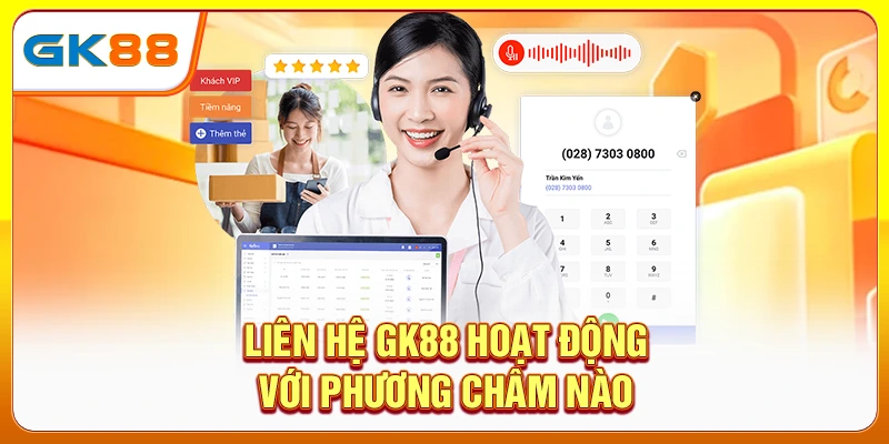 Liên hệ GK88 hoạt động với phương châm nào