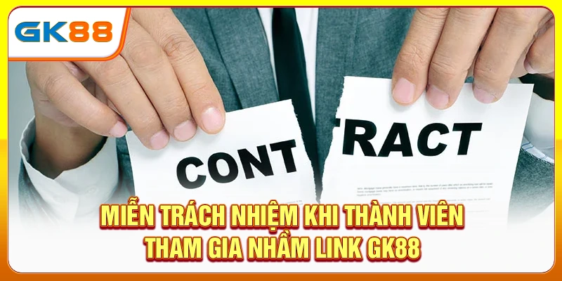 Miễn trách nhiệm khi thành viên tham gia nhầm link GK88