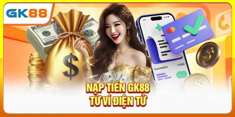 Nạp tiền GK88 từ ví điện tử