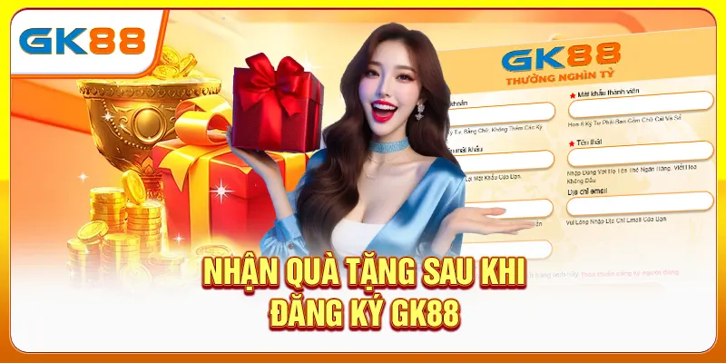 Nhận quà tặng sau khi đăng ký GK88