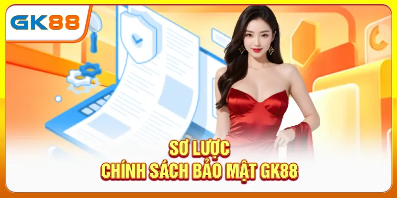 Sơ lược chính sách bảo mật gk88