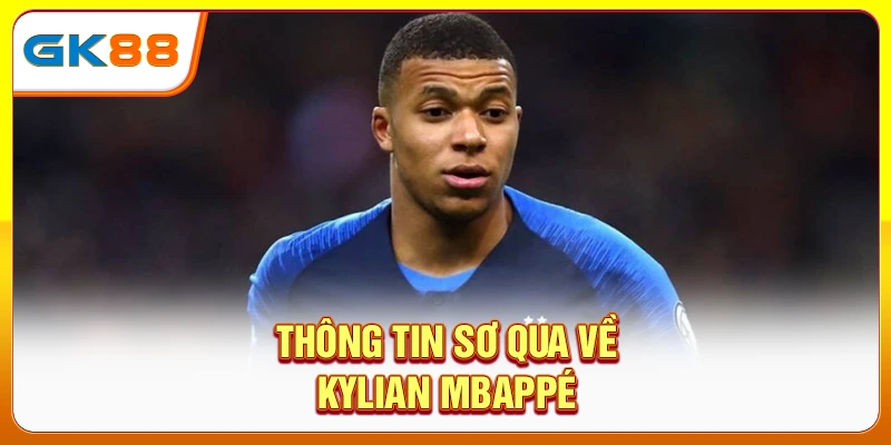 Thông tin sơ qua về Kylian Mbappé