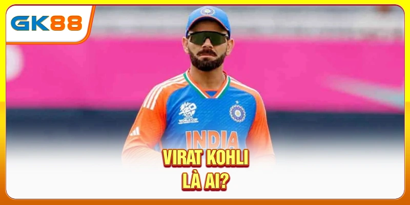 Virat Kohli là ai?